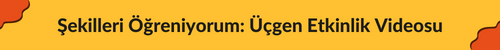 şekilleri öğreniyorum üçgen etkinlik videosu